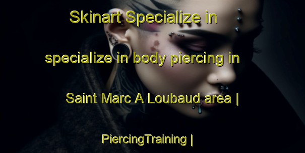 Skinart Specialize in specialize in body piercing in Saint Marc A Loubaud area | PiercingTraining | PiercingClasses | SkinartTraining-France